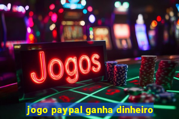 jogo paypal ganha dinheiro